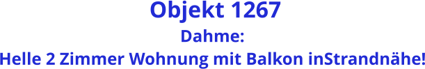 Objekt 1267 Dahme: Helle 2 Zimmer Wohnung mit Balkon inStrandnähe!